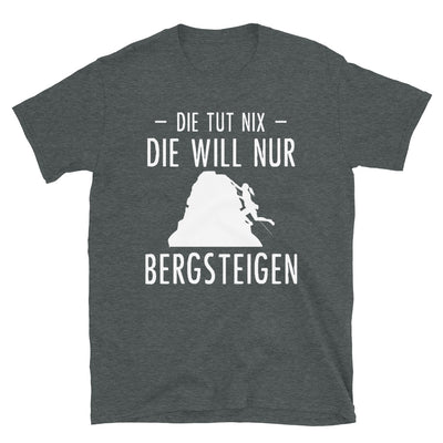 Die Tut Nix Die Will Nur Bergsteigen - T-Shirt (Unisex) klettern Dark Heather