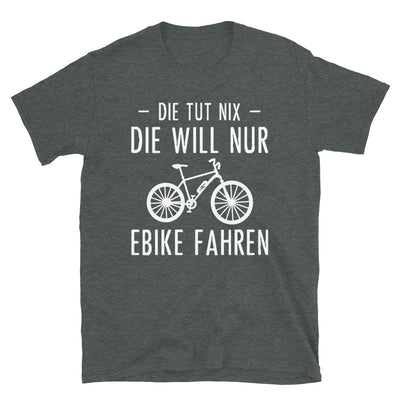 Die Tut Nix Die Will Nur Ebike Fahren - T-Shirt (Unisex) e-bike Dark Heather