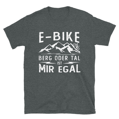 E-Bike - Berg Oder Tal Ist Mir Egal - T-Shirt (Unisex) e-bike Dark Heather