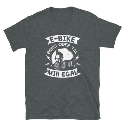 E-Bike - Berg Oder Tal, Mir Egal - T-Shirt (Unisex) e-bike Dark Heather