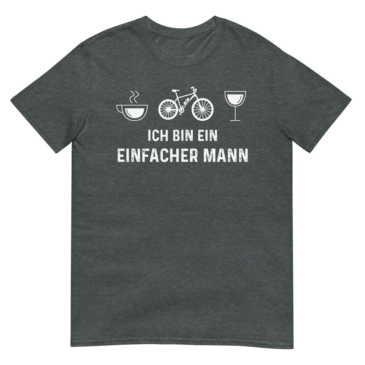 Ich Bin Ein Einfacher Mann - T-Shirt (Unisex) e-bike xxx yyy zzz Dark Heather