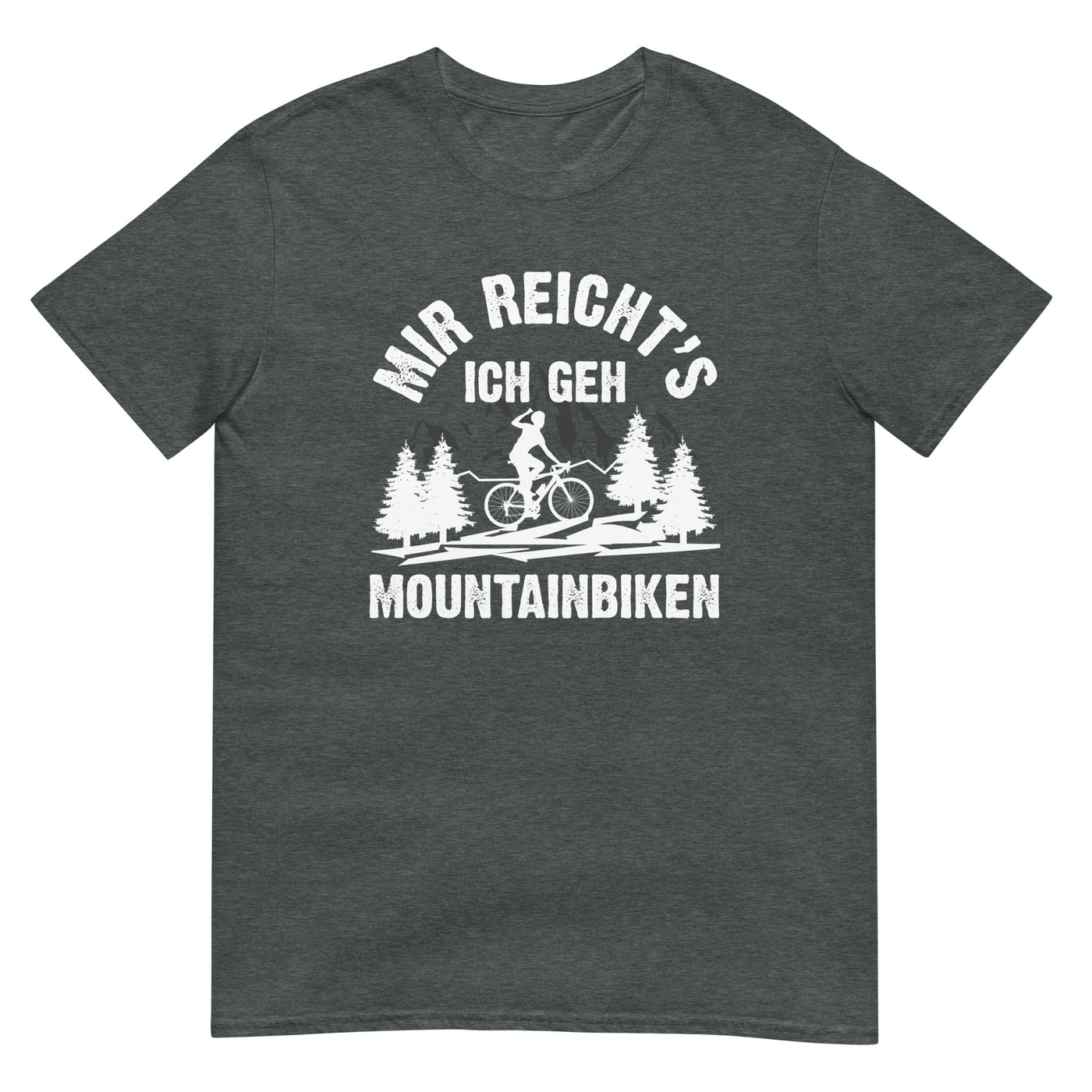 Mir reicht's ich geh mountainbiken - (M) - T-Shirt (Unisex) xxx yyy zzz Dark Heather