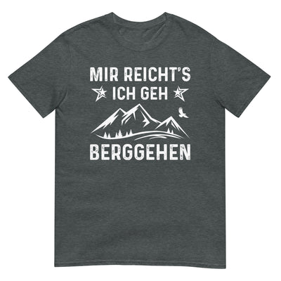 Mir Reicht's Ich Gen Berggehen - T-Shirt (Unisex) berge xxx yyy zzz Dark Heather