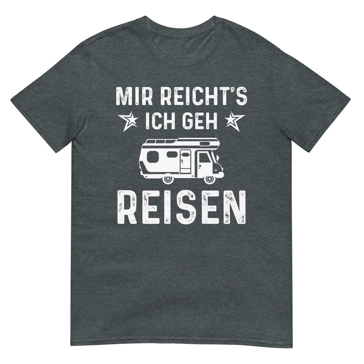 Mir Reicht's Ich Gen Reisen - T-Shirt (Unisex) camping xxx yyy zzz Dark Heather