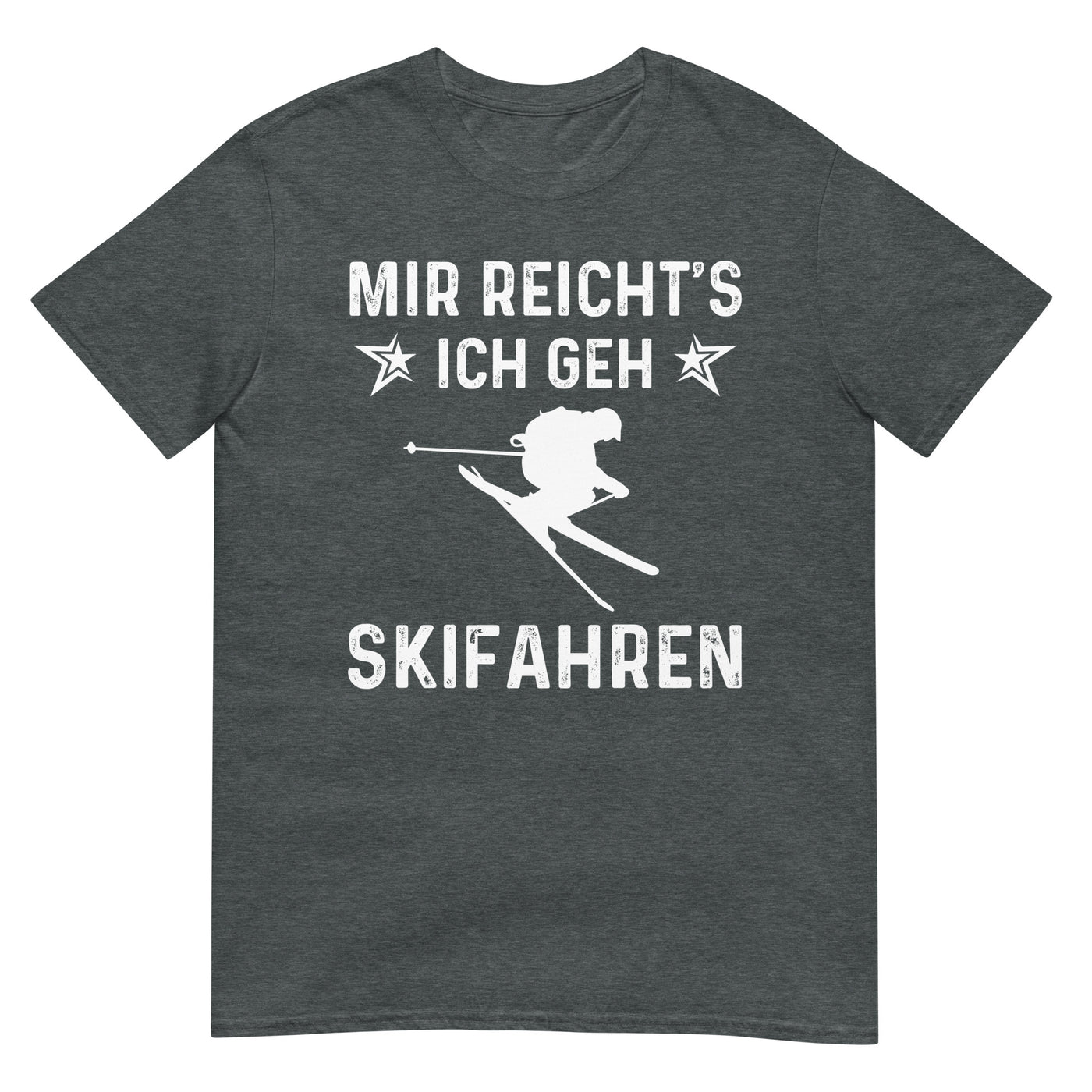 Mir Reicht's Ich Gen Skifahren - T-Shirt (Unisex) klettern ski xxx yyy zzz Dark Heather