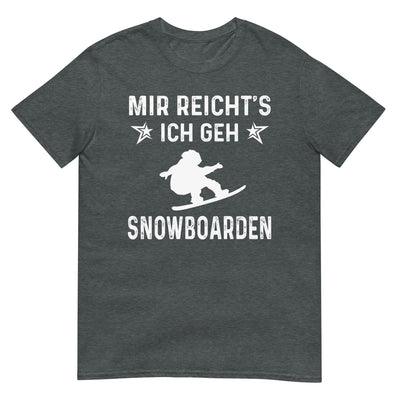 Mir Reicht's Ich Gen Snowboarden - T-Shirt (Unisex) snowboarden xxx yyy zzz Dark Heather