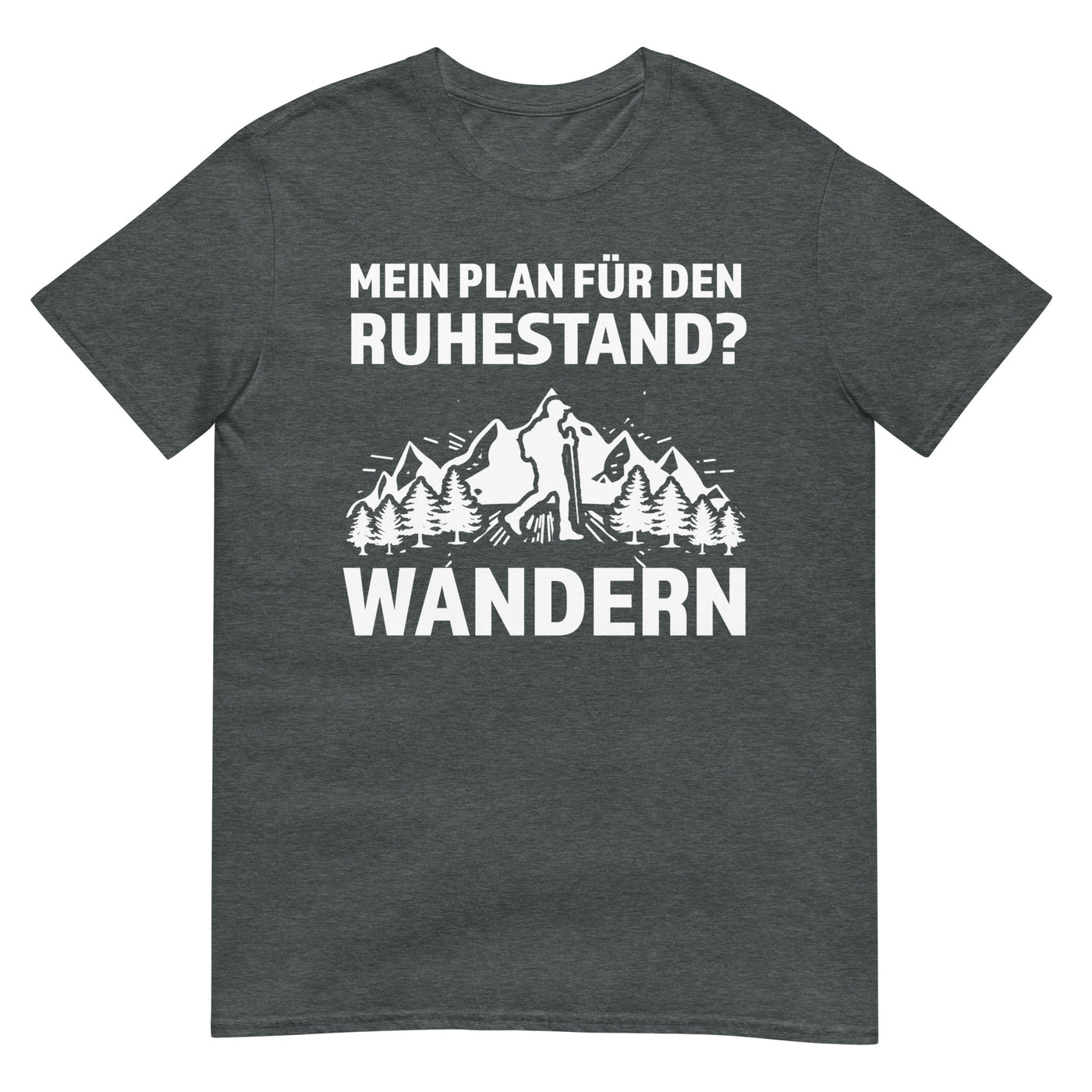 Plan für den Ruhestand - Wandern - T-Shirt (Unisex) wandern xxx yyy zzz Dark Heather