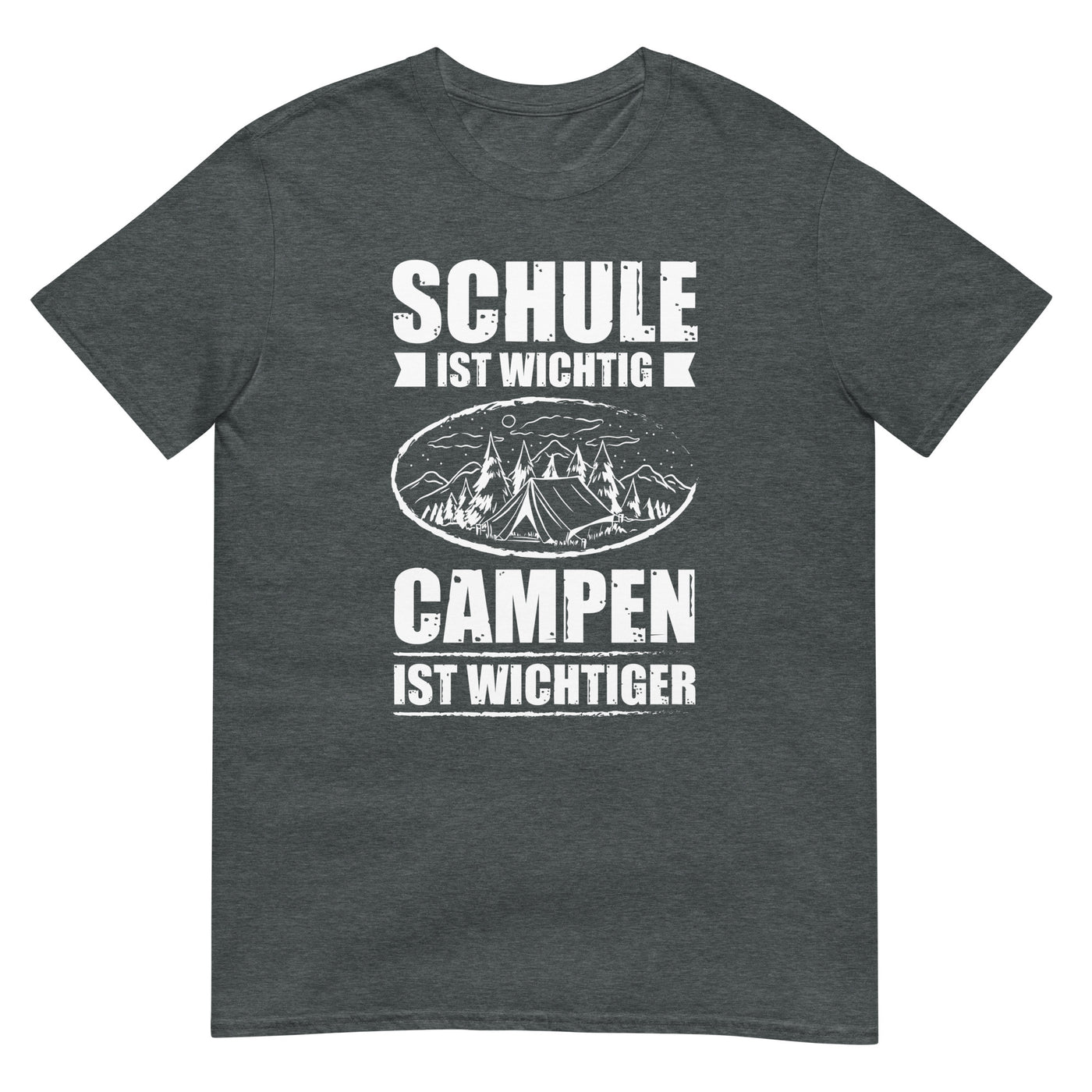 Schule Ist Wichtig Campen Ist Wichtiger - T-Shirt (Unisex) camping xxx yyy zzz Dark Heather