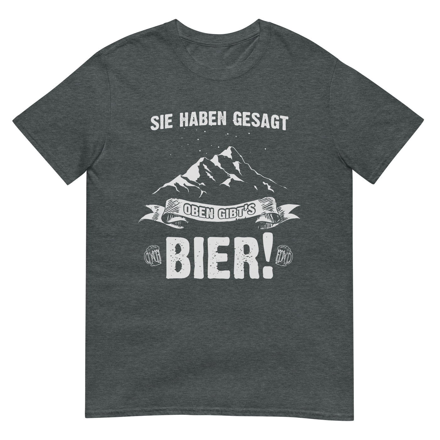 Sie haben gesagt oben gibts Bier - T-Shirt (Unisex) berge wandern xxx yyy zzz Dark Heather