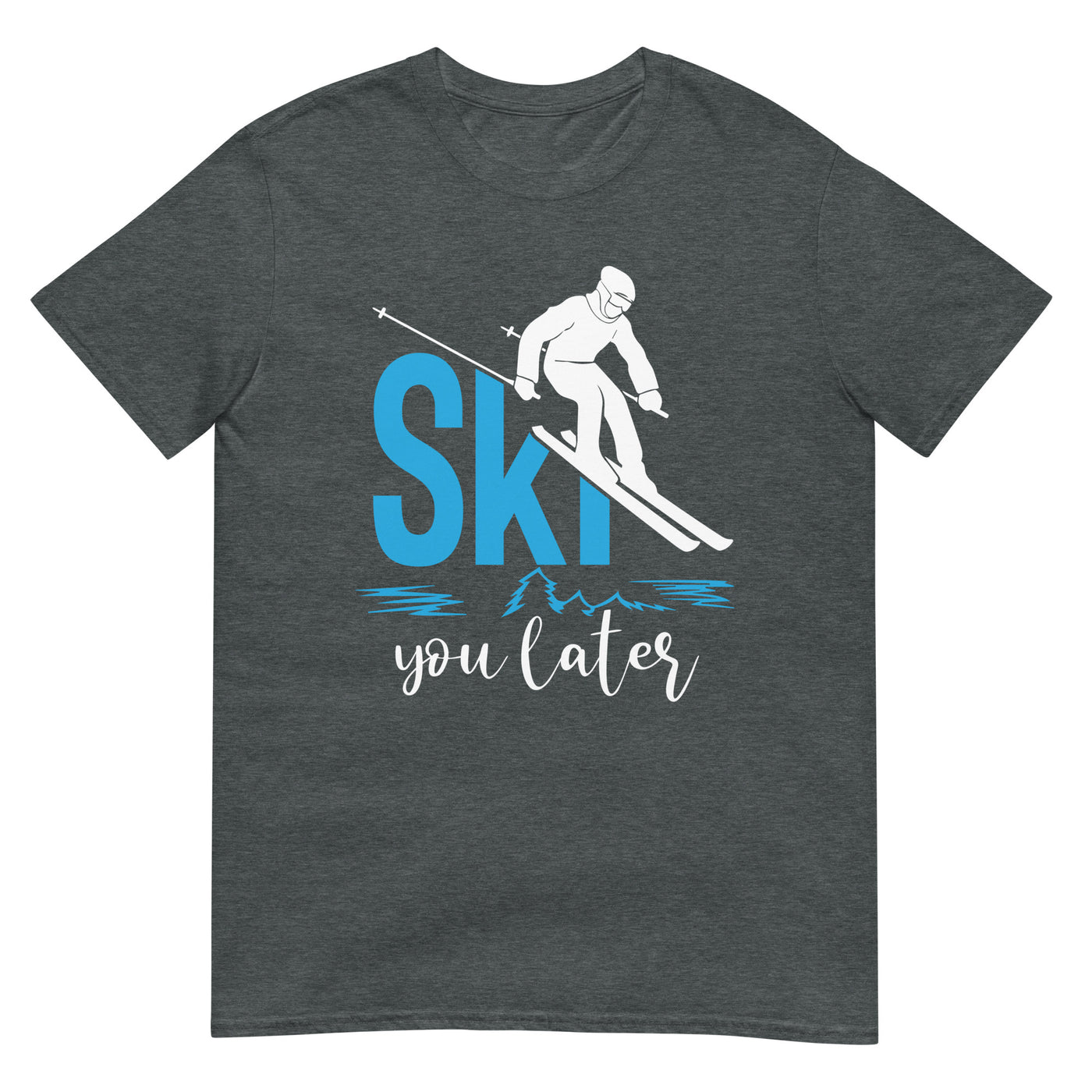 Ski you later - (S.K) - T-Shirt (Unisex) klettern xxx yyy zzz Dark Heather