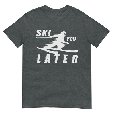 Ski you Later - T-Shirt (Unisex) klettern ski xxx yyy zzz Dark Heather