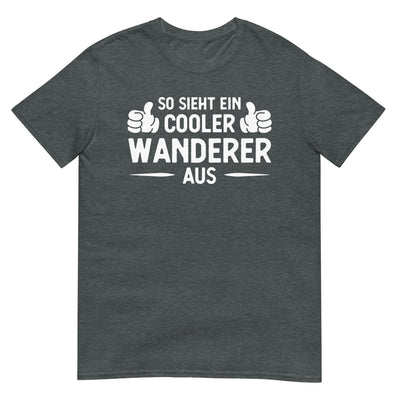 So Sieht Ein Cooler Wanderer Aus - T-Shirt (Unisex) wandern xxx yyy zzz Dark Heather