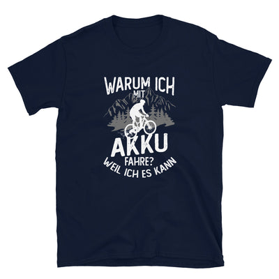 Warum Ich Mit Akku Fahre - Weil Ich Kann - T-Shirt (Unisex) e-bike Navy