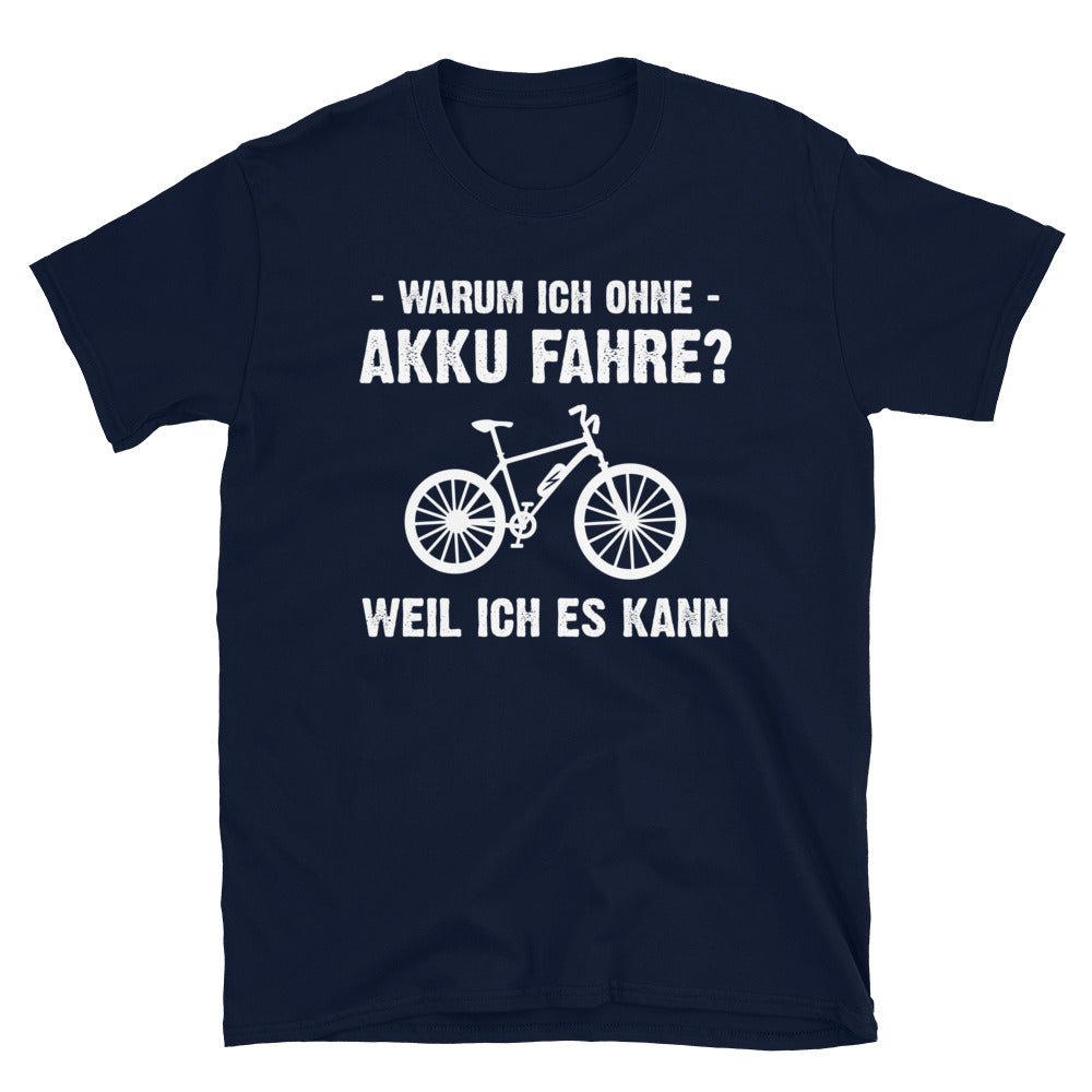 Warum Ich Ohne Akku Fahre Weil Ich Es Kann - T-Shirt (Unisex) e-bike Navy