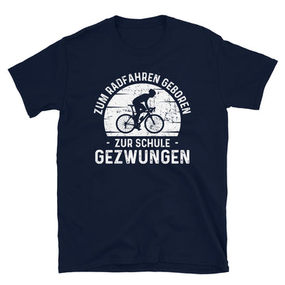 Zum Radfahren Geboren Zur Schule Gezwungen - T-Shirt (Unisex) fahrrad Navy