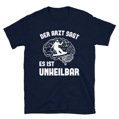 Der Arzt Sagt Es Ist Unheilbar 1 - T-Shirt (Unisex) snowboarden Navy