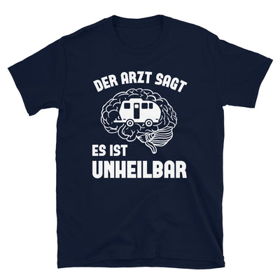 Der Arzt Sagt Es Ist Unheilbar 2 - T-Shirt (Unisex) camping Navy