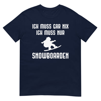 Ich Muss Gar Nix Ich Muss Nur Snowboarden - T-Shirt (Unisex) snowboarden xxx yyy zzz Navy