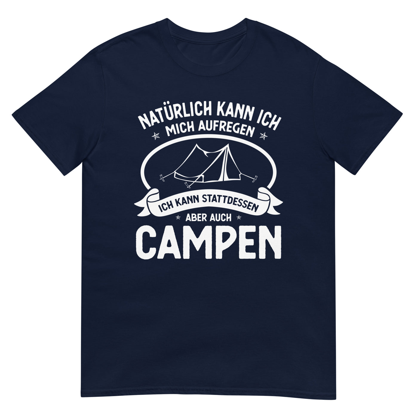 Naturlich Kann Ich Mich Aufregen Ich Kann Stattdessen Aber Auch Campen - T-Shirt (Unisex) camping xxx yyy zzz Navy