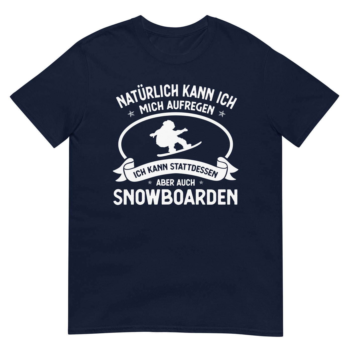 Naturlich Kann Ich Mich Aufregen Ich Kann Stattdessen Aber Auch Snowboarden - T-Shirt (Unisex) snowboarden xxx yyy zzz Navy