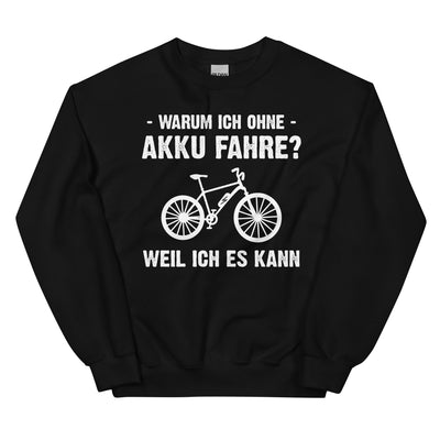 Warum Ich Ohne Akku Fahre Weil Ich Es Kann - Sweatshirt (Unisex) e-bike Schwarz