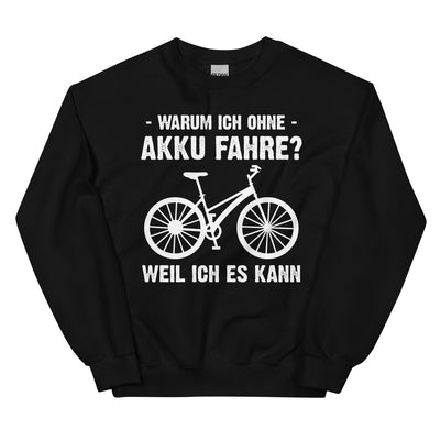 Warum Ich Ohne Akku Fahre Weil Ich Es Kann - Sweatshirt (Unisex) fahrrad Schwarz