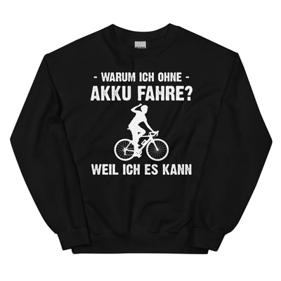 Warum Ich Ohne Akku Fahre Weil Ich Es Kann 1 - Sweatshirt (Unisex) e-bike Schwarz