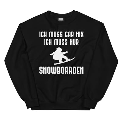 Ich Muss Gar Nix Ich Muss Nur Snowboarden - Sweatshirt (Unisex) snowboarden xxx yyy zzz Black