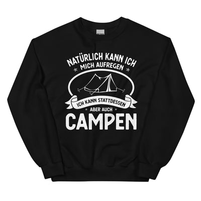 Naturlich Kann Ich Mich Aufregen Ich Kann Stattdessen Aber Auch Campen - Sweatshirt (Unisex) camping xxx yyy zzz Black