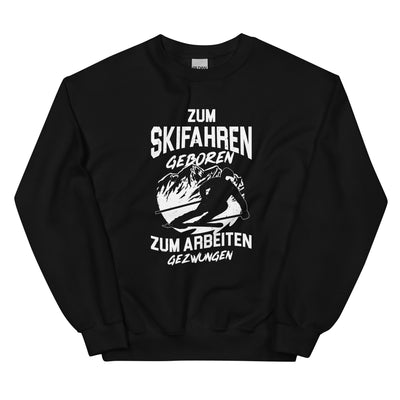 Skifahren geboren, zur Arbeit gezwungen - (S.K) - Sweatshirt (Unisex) klettern xxx yyy zzz Black