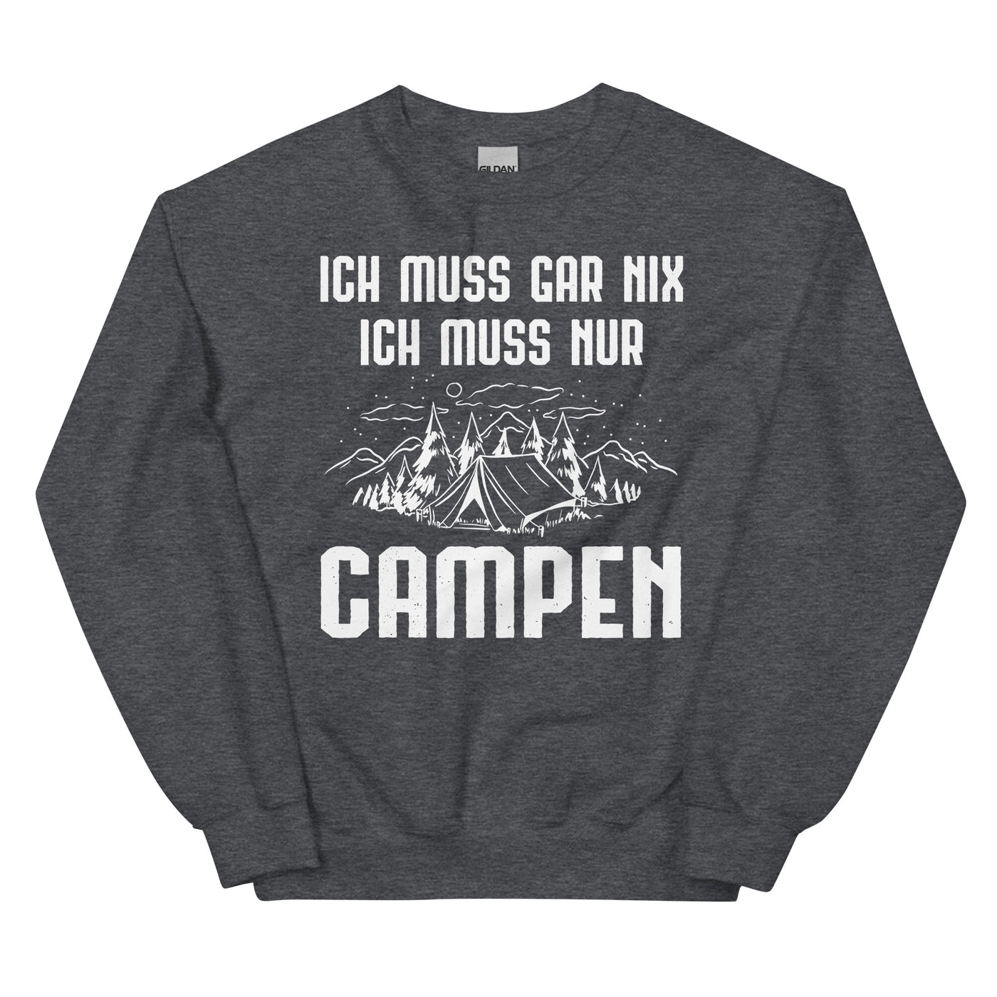 Ich Muss Gar Nix Ich Muss Nur Campen - Sweatshirt (Unisex) camping xxx yyy zzz Dark Heather