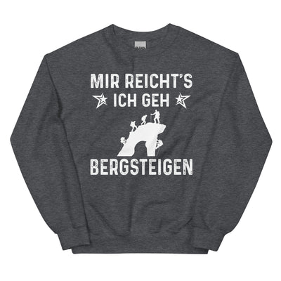 Mir Reicht's Ich Gen Bergsteigen - Sweatshirt (Unisex) klettern xxx yyy zzz Dark Heather
