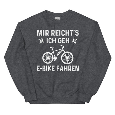 Mir Reicht's Ich Gen E-Bike Fahren - Sweatshirt (Unisex) e-bike xxx yyy zzz Dark Heather