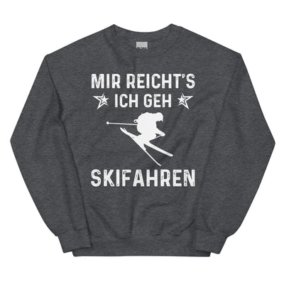Mir Reicht's Ich Gen Skifahren - Sweatshirt (Unisex) klettern ski xxx yyy zzz Dark Heather