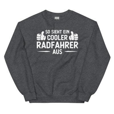 So Sieht Ein Cooler Radfahrer Aus - Sweatshirt (Unisex) fahrrad xxx yyy zzz Dark Heather