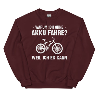 Warum Ich Ohne Akku Fahre Weil Ich Es Kann - Sweatshirt (Unisex) e-bike Maroon