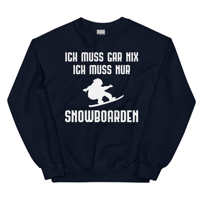 Ich Muss Gar Nix Ich Muss Nur Snowboarden - Sweatshirt (Unisex) snowboarden xxx yyy zzz Navy