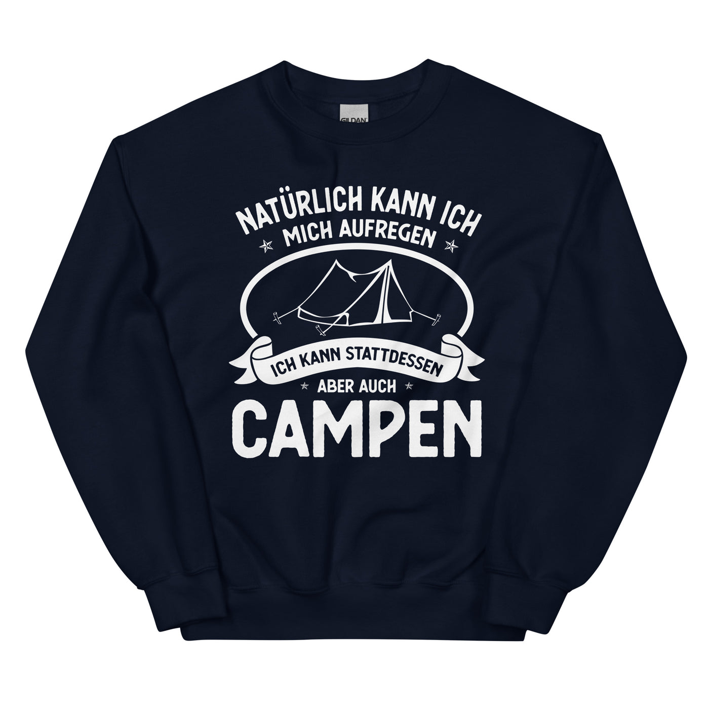 Naturlich Kann Ich Mich Aufregen Ich Kann Stattdessen Aber Auch Campen - Sweatshirt (Unisex) camping xxx yyy zzz Navy