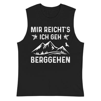 Mir Reicht's Ich Gen Berggehen - Muskelshirt (Unisex) berge xxx yyy zzz 2XL