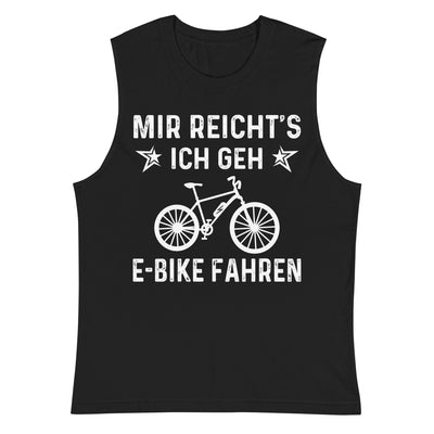 Mir Reicht's Ich Gen E-Bike Fahren - Muskelshirt (Unisex) e-bike xxx yyy zzz 2XL