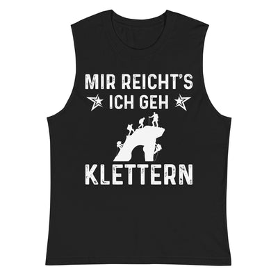 Mir Reicht's Ich Gen Klettern - Muskelshirt (Unisex) klettern xxx yyy zzz 2XL