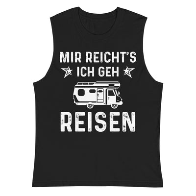 Mir Reicht's Ich Gen Reisen - Muskelshirt (Unisex) camping xxx yyy zzz 2XL