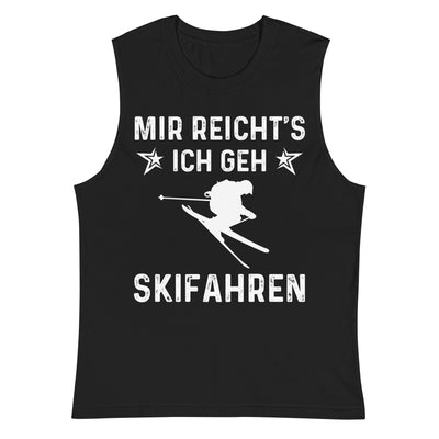 Mir Reicht's Ich Gen Skifahren - Muskelshirt (Unisex) klettern ski xxx yyy zzz 2XL