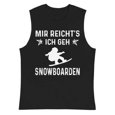Mir Reicht's Ich Gen Snowboarden - Muskelshirt (Unisex) snowboarden xxx yyy zzz