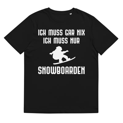 Ich Muss Gar Nix Ich Muss Nur Snowboarden - Herren Premium Organic T-Shirt snowboarden xxx yyy zzz Black