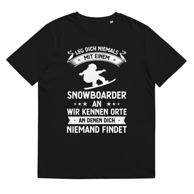Leg Dich Niemals Mit Einem Snowboarder An Wir Kennen Orte An Denen Dich Niemand Findet - Unisex Organic Cotton T-Shirt | snowboarden xxx yyy zzz Black