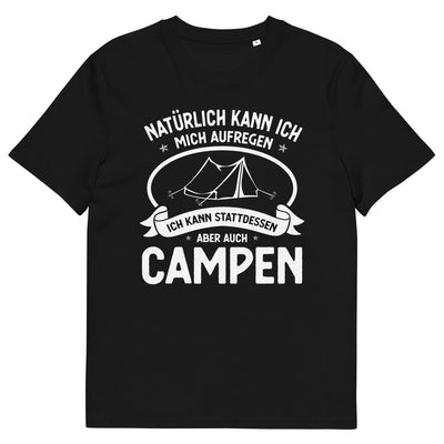 Naturlich Kann Ich Mich Aufregen Ich Kann Stattdessen Aber Auch Campen - Herren Premium Organic T-Shirt camping xxx yyy zzz Black