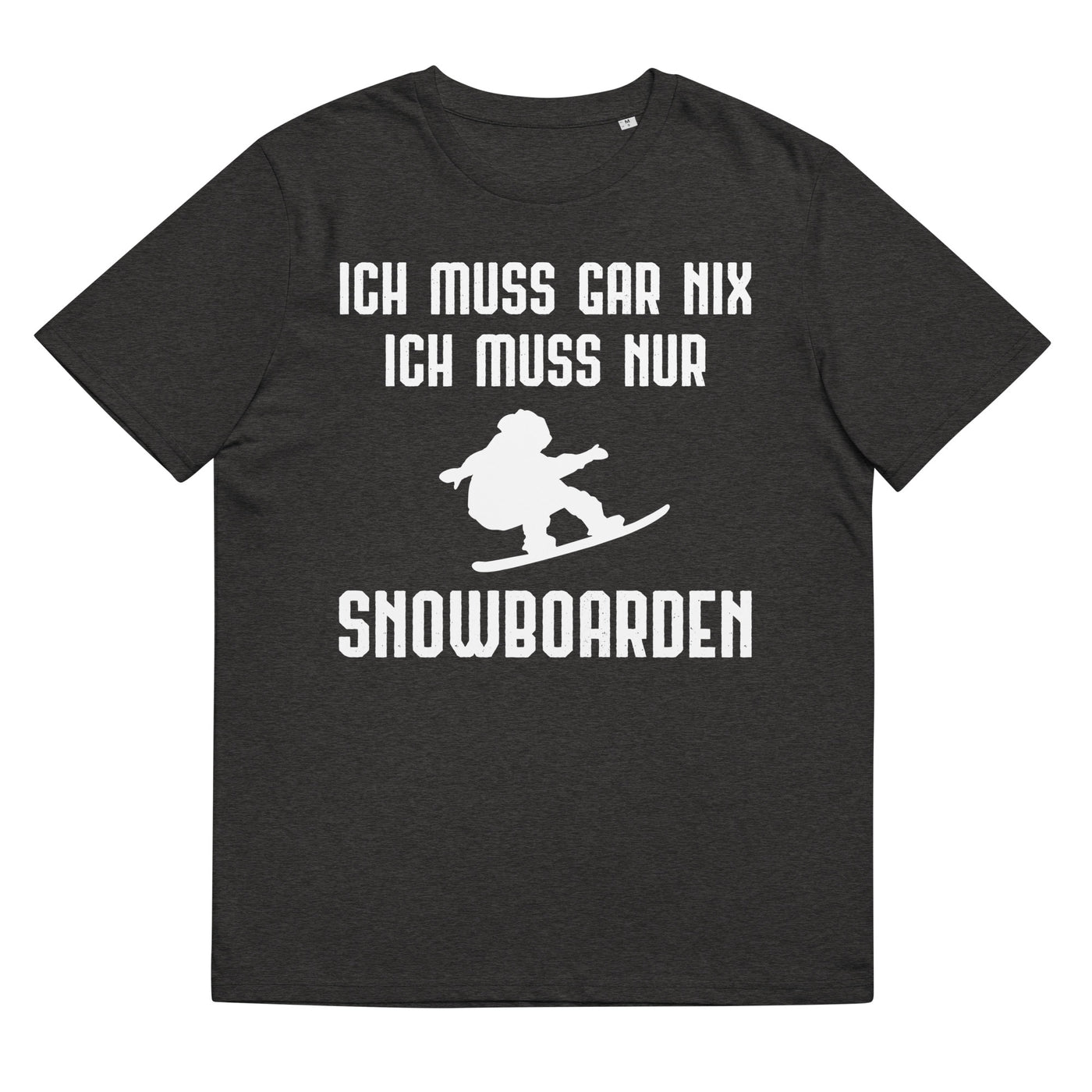 Ich Muss Gar Nix Ich Muss Nur Snowboarden - Herren Premium Organic T-Shirt snowboarden xxx yyy zzz Dark Heather Grey