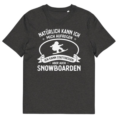 Naturlich Kann Ich Mich Aufregen Ich Kann Stattdessen Aber Auch Snowboarden - Herren Premium Organic T-Shirt snowboarden xxx yyy zzz Dark Heather Grey