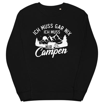 Ich muss gar nix, ich muss nur campen - Unisex Premium Organic Sweatshirt camping xxx yyy zzz Black